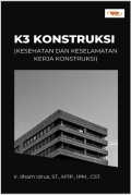 K3 Konstruksi : Kesehatan dan Keselamatan Kerja Konstruksi